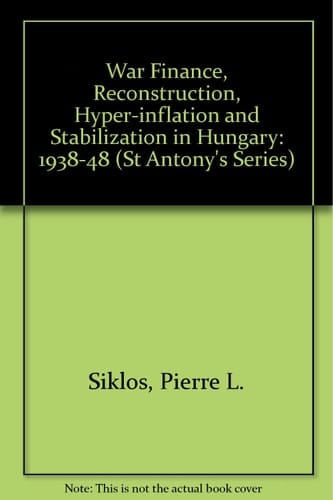 War Finance, Reconstruction, Hyperinflation and Stabilization in Hungary, 1938-48