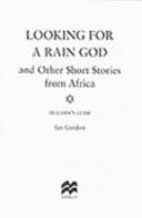 Looking for a Rain God And Other Short Stories from Africa : Teacher's Guide