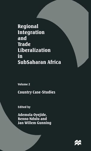 Regional Integration and Trade Liberalization in SubSaharan Africa Volume 2: Country Case-Studies