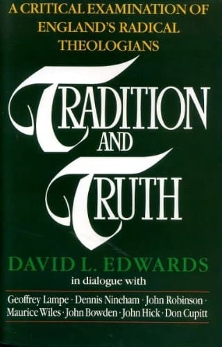 Tradition and Truth The Challenge of England's Radical Theologians, 1962-1989
