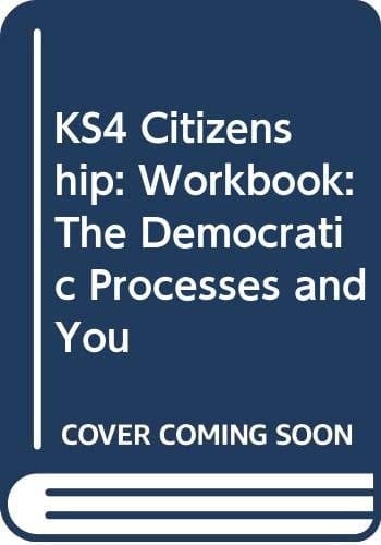 GCSE Citizenship Workbook The Democratic Processes and You