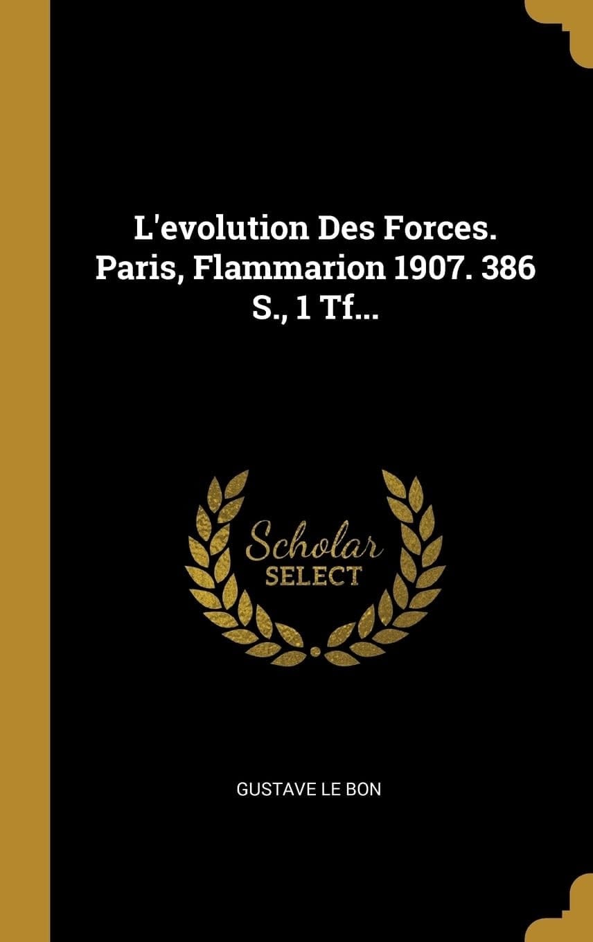 L'evolution Des Forces. Paris, Flammarion 1907. 386 S., 1 Tf...