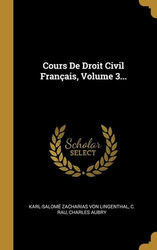 Cours De Droit Civil Français, Volume 3...