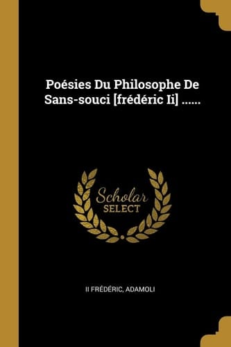 Poésies Du Philosophe De Sans-souci [frédéric Ii] ......
