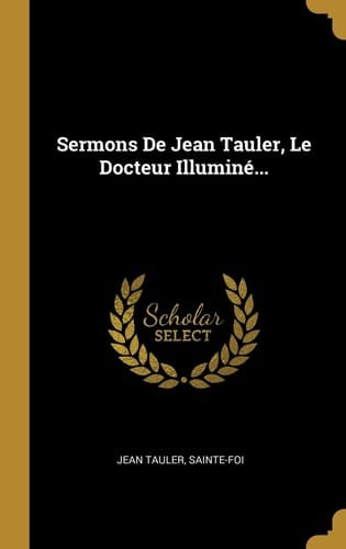 Sermons De Jean Tauler, Le Docteur Illuminé...