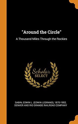 Around the Circle A Thousand Miles Through the Rockies