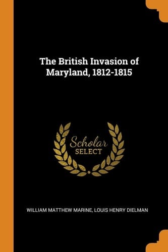 The British Invasion of Maryland, 1812-1815