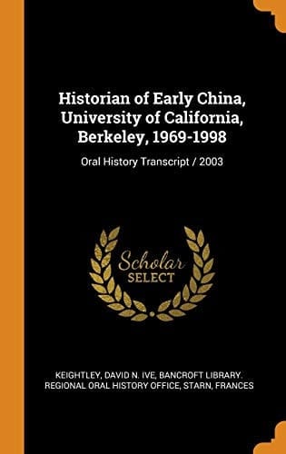 Historian of Early China, University of California, Berkeley, 1969-1998 Oral History Transcript / 2003