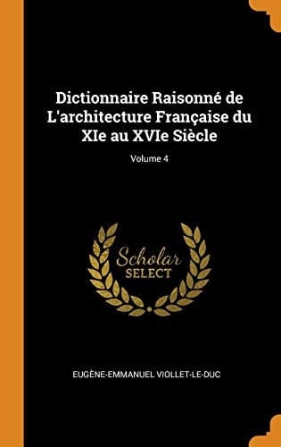 Dictionnaire Raisonné de L'architecture Française Du XIe Au XVIe Siècle; Volume 4