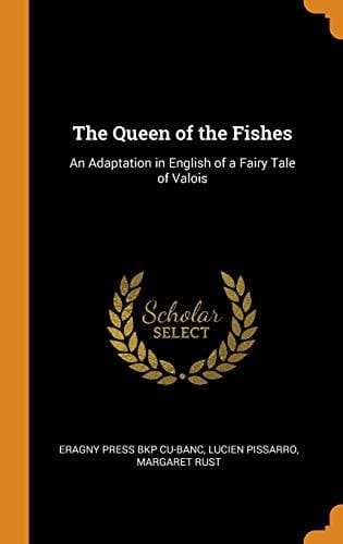 The Queen of the Fishes An Adaptation in English of a Fairy Tale of Valois