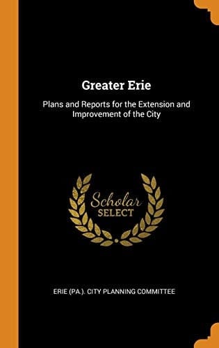 Greater Erie Plans and Reports for the Extension and Improvement of the City