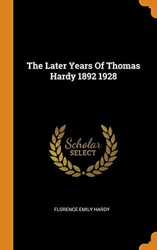 The Later Years of Thomas Hardy 1892 1928