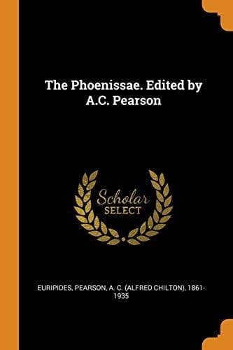 The Phoenissae. Edited by A.C. Pearson