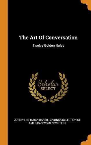 The Art of Conversation Twelve Golden Rules