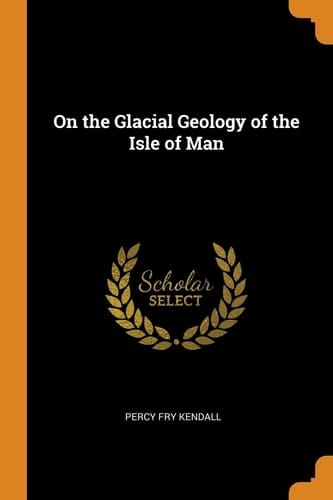 On the Glacial Geology of the Isle of Man