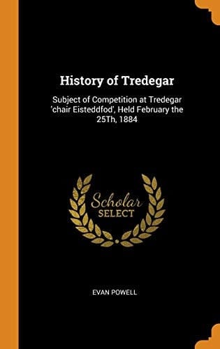 History of Tredegar Subject of Competition at Tredegar 'chair Eisteddfod', Held February The 25th 1884
