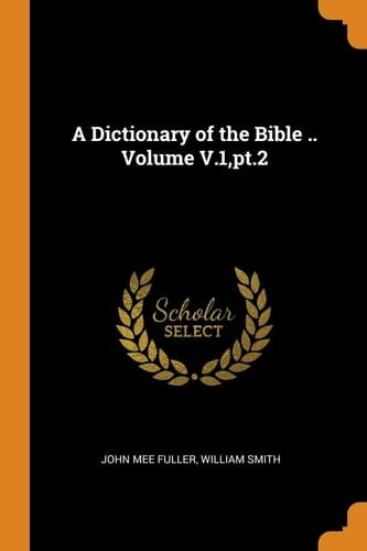 A Dictionary of the Bible . . Volume V. 1, Pt. 2