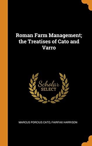 Roman Farm Management; The Treatises of Cato and Varro