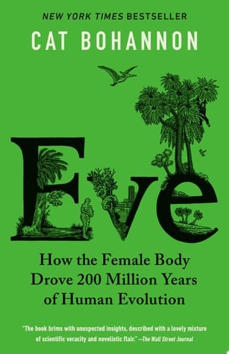 Eve How the Female Body Drove 200 Million Years of Human Evolution