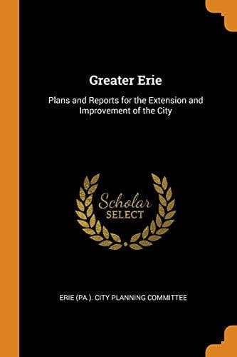 Greater Erie Plans and Reports for the Extension and Improvement of the City