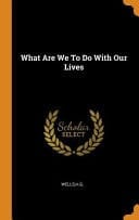What Are We to Do with Our Lives