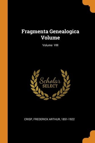Fragmenta Genealogica Volume; Volume VIII