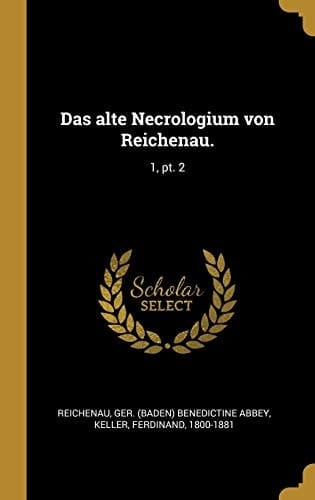 Das Alte Necrologium Von Reichenau 1, Pt. 2