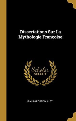 Dissertations Sur La Mythologie Françoise