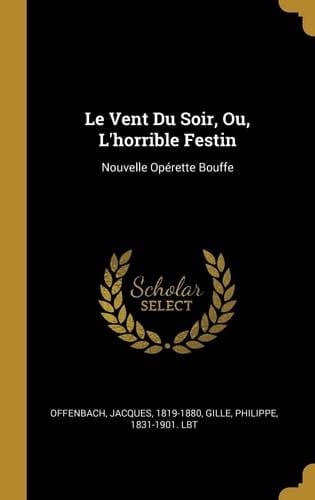 Le vent du soir ou l'horrible Festin ; operette bouffe