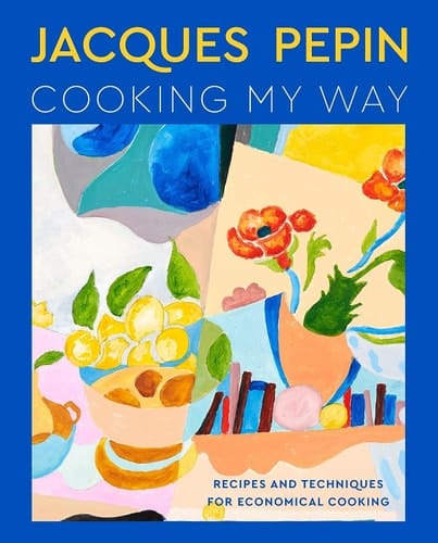 Jacques Pépin Cooking My Way Recipes and Techniques for Economical Cooking