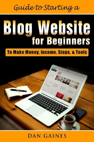Guide to Starting a Blog Website for Beginners: To Make Money, Income, Steps, & Tools