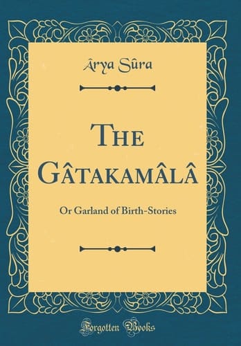 The Gâtakamâlâ Or Garland of Birth-Stories (Classic Reprint)