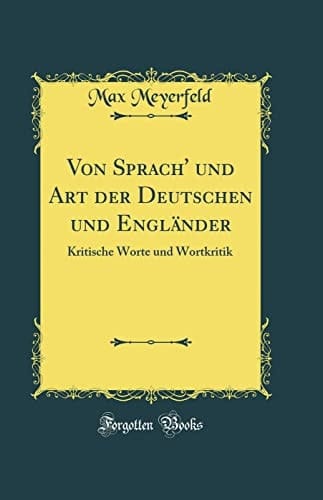 Von Sprach' Und Art Der Deutschen Und Engländer Kritische Worte Und Wortkritik (Classic Reprint)