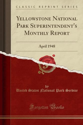Yellowstone National Park Superintendent's Monthly Report April 1948 (Classic Reprint)