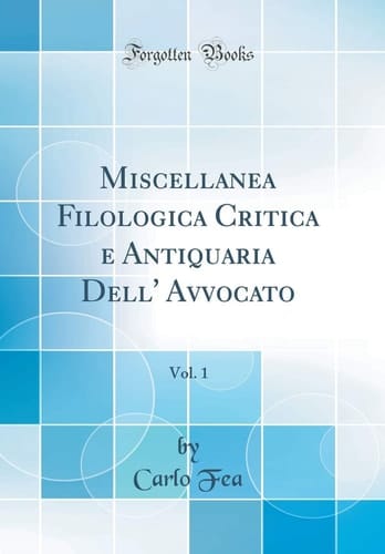 Miscellanea Filologica Critica e Antiquaria Dell' Avvocato, Vol. 1 (Classic Reprint)