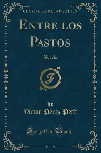 Entre Los Pastos Novela (Classic Reprint)