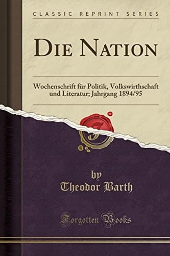 Die Nation Wochenschrift Für Politik, Volkswirthschaft Und Literatur; Jahrgang 1894/95 (Classic Reprint)