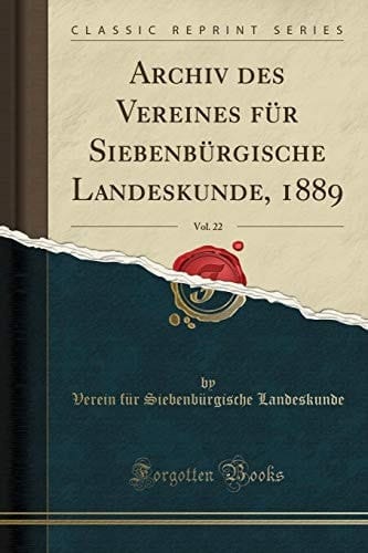 Archiv Des Vereines Für Siebenbürgische Landeskunde, 1889, Vol. 22 (Classic Reprint)