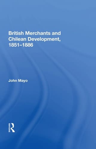 British Merchants and Chilean Development, 1851-1886