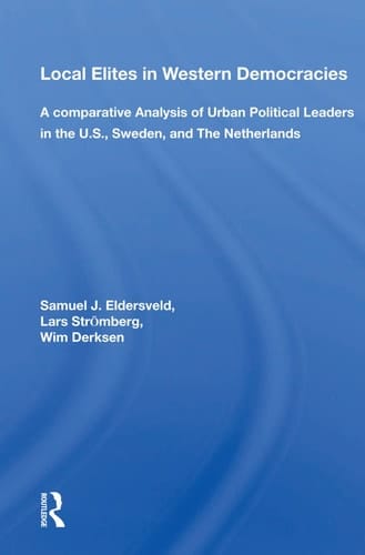 Local Elites in Western Democracies A Comparative Analysis of Urban Political Leaders in the U.S., Sweden, and the Netherlands