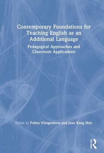 Contemporary Foundations for Teaching English as an Additional Language Pedagogical Approaches and Classroom Applications