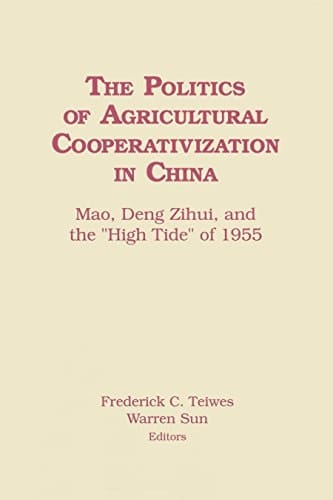 The Politics of Agricultural Cooperativization in China: Mao, Deng Zihui and the High Tide of 1955 (Chinese Law & Government)