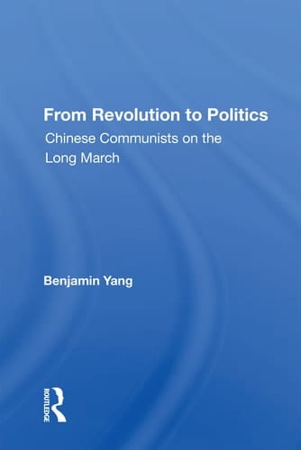 From Revolution to Politics Chinese Communists on the Long March