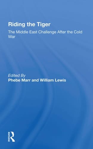 Riding the Tiger The Middle East Challenge After the Cold War