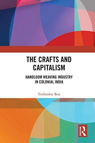 The Crafts and Capitalism Handloom Weaving Industry in Colonial India