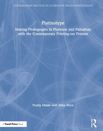 Platinotype Making Photographs in Platinum and Palladium with the Contemporary Printing-out Process