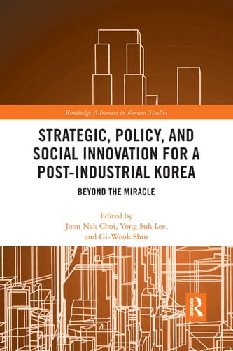 Strategic, Policy and Social Innovation for a Post-Industrial Korea Beyond the Miracle