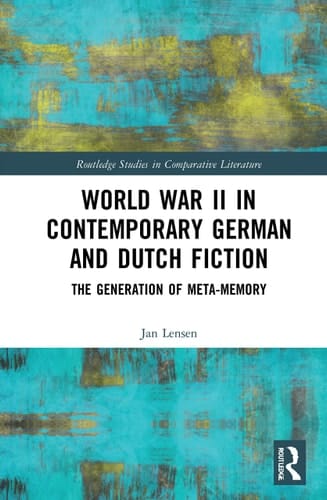 World War II in Contemporary German and Dutch Fiction The Generation of Meta-memory