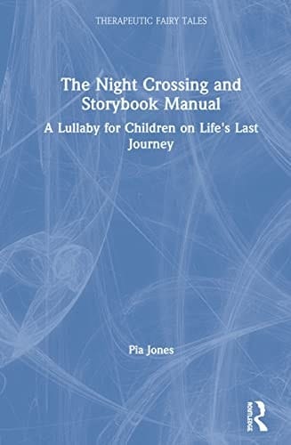 NIGHT CROSSING AND STORYBOOK MANUAL A Lullaby for Children on Life's Last Journey