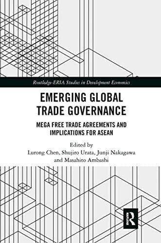 Emerging Global Trade Governance Mega Free Trade Agreements and Implications for ASEAN